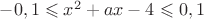 $-0,1\leqslant x^2+ax-4\leqslant0,1