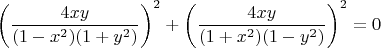 $$\left ( \dfrac{4xy}{(1-x^2)(1+y^2)} \right )^2+\left ( \dfrac{4xy}{(1+x^2)(1-y^2)} \right )^2=0$$