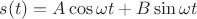 $s(t)=A\cos{\omega t}+B\sin{\omega t}$