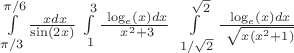 $\int\limits_{\pi/3}^{\pi/6}\frac{\ xdx}{\sin(2x)}$ $\int\limits_{\ 1}^{\ 3}\frac{\ \log_{e}(x) dx}{\ x^2+3}$ $\int\limits_{\ 1/\sqrt{2}}^{\ \sqrt{2}}\frac{\ \log_{e}(x) dx}{\ \sqrt{x(x^2+1)}}$