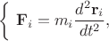 $$\biggl\{\,\,\mathbf{F}_i=m_i\dfrac{d^2\mathbf{r}_i}{dt^2},$$