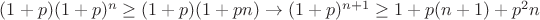 $(1+p)(1+p)^n \geq (1+p)(1+pn) \to (1+p)^{n+1}\geq 1+p(n+1)+p^{2} n $