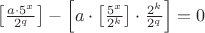 $\left[\frac {a\cdot5^x} {2^q}\right] - \left[ a\cdot \left[\frac {5^x} {2^k}\right]\cdot\frac {2^k} {2^q}\right] = 0$