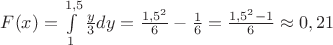 $F(x)=\int\limits_{1}^{1,5}{\frac{y}{3}}dy=\frac{{{1,5}^{2}}}{6}-\frac{1}{6}=\frac{{{1,5}^{2}}-1}{6} \approx 0,21$