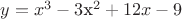 $y=x^3 - 3$x^2 + 12x - 9