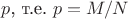 $p$, т.е. $p=M/N$
