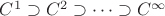 $ C^1 \supset C^2\supset \cdots \supset C^{\infty} $
