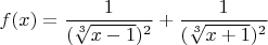 $f(x)=\dfrac{1}{(\sqrt[3]{x-1})^2}+\dfrac{1}{(\sqrt[3]{x+1})^2}$
