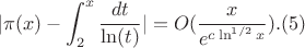 $$|\pi(x)-\int_2^x \frac {dt}{\ln(t)}|=O(\frac {x}{e^{c\ln^{1/2}x}}).(5)$$