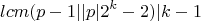 $$lcm(p-1|| p|2^k-2)|k-1$$