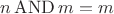 $n\operatorname{AND}m=m$ $n\operatorname{AND}m=m$