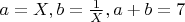 $a=X, b=\frac{1}{X}, a+b=7$