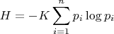 $$H=-K\sum_{i=1}^n p_i\log p_i$$