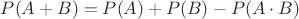 $P(A+B)=P(A)+P(B)-P(A\cdot B)$