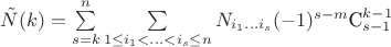 $\tilde{N}(k) = \sum\limits_{s=k}^{n}\sum\limits_{1 \leq i_{1}<...< i_{s}\leq n}^{}N_{i_{1}...i_{s}}(-1)^{s-m}{\textrm{C}_{s-1}^{k-1}}$