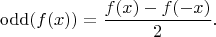 $$\mathrm{odd}(f(x)) = \frac{f(x) - f(-x)}{2}.$$