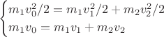 $$
\begin{cases}
m_1v_0^2/2=m_1v_1^2/2+m_2v_2^2/2\\
m_1v_0=m_1v_1+m_2v_2\\
\end{cases}
$$ $$
\begin{cases}
m_1v_0^2/2=m_1v_1^2/2+m_2v_2^2/2\\
m_1v_0=m_1v_1+m_2v_2\\
\end{cases}
$$