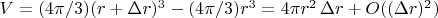 $V=(4\pi/3)(r+\Delta r)^3- (4 \pi/3)r^3 = 4 \pi r^2 \, \Delta r+ O((\Delta r)^2) $