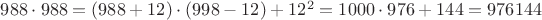 $988\cdot 988=(988+12)\cdot (998-12)+12^2=1000\cdot 976+144=976144$