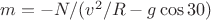 $m=-N/(v^2/R-g\cos30)$