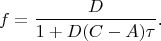 $$f=\frac D{1+D(C-A)\tau}\text{.}$$