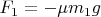 $F_1=-\mu m_1g$