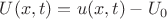 $U(x,t) = u(x,t) - U_0$ $U(x,t) = u(x,t) - U_0$