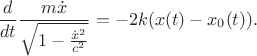 $$\frac{d}{dt}\frac{m\dot x}{\sqrt{1-\frac{\dot{x}^2}{c^2}}}=-2k(x(t)-x_0(t)).$$ $$\frac{d}{dt}\frac{m\dot x}{\sqrt{1-\frac{\dot{x}^2}{c^2}}}=-2k(x(t)-x_0(t)).$$