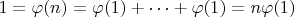 $1=\varphi(n)=\varphi(1)+\dots+\varphi(1) = n\varphi(1)$