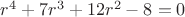 $r^4+7r^3+12r^2-8=0$