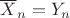 $\overline{X}_n = Y_n$