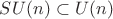 $SU(n)\subset U(n)$