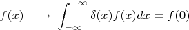 $$f(x) \; \longrightarrow \; \int_{-\infty}^{+\infty}\delta(x)f(x)dx=f(0)$$