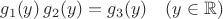 $$ g_1(y) \, g_2(y) = g_3 (y)  \quad (y \in \mathbb{R})$$