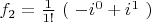 $f_2=\frac{1}{1!}\ (\ -i^0+i^1\ )$