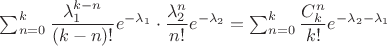 $\sum_{n=0}^{k}\dfrac{\lambda_1^{k-n}}{(k-n)!}e^{-\lambda_1} \cdot \dfrac{\lambda_2^n}{n!}e^{-\lambda_2}=\sum_{n=0}^{k}\dfrac{C_k^n}{k!}e^{-\lambda_2-\lambda_1}$