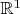 $\mathbb R^{1}$