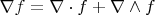 $\nabla f = \nabla \cdot f + \nabla \wedge f$