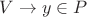 $V \to y \in P$