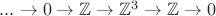 $...\to 0 \to \mathbb{Z} \to \mathbb{Z}^3 \to \mathbb{Z} \to 0$