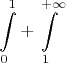 $$\int \limits_{0}^{1}+\int \limits_{1}^{+\infty}$$