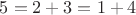 $5=2+3=1+4$