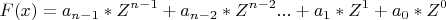 \[
F(x) = a_{n - 1} *Z^{n - 1}  + a_{n - 2} *Z^{n - 2} ... + a_1 *Z^1  + a_0 *Z^0 
\]