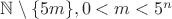 $\mathbb{N} \setminus \{5m\}, 0<m<5^n$