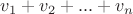 $\[{{v}_{1}}+{{v}_{2}}+...+{{v}_{n}}\]$