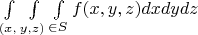 $\int\limits_{(x,}^{}\int\limits_{y,z)}^{}\int\limits_{\in S}^{}f(x,y,z){dx}{dy}{dz}$