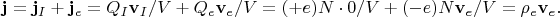 $\mathbf{j}=\mathbf{j}_{I}+\mathbf{j}_{e}=Q_{I}\mathbf{v}_{I}/V+Q_{e}\mathbf{v}_{e}/V=(+e)N\cdot 0/V+(-e)N\mathbf{v}_{e}/V=\rho_{e}\mathbf{v}_{e}.$
