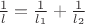 $\frac{1}{l}=\frac{1}{l_1}+\frac{1}{l_2}$
