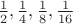 $\frac{1}{2},\frac{1}{4},\frac{1}{8},\frac{1}{16}$