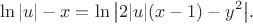 $$
\ln |u| - x = \ln \big|2 |u| (x - 1) - y^2\big|.
$$